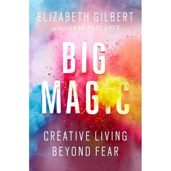 Big Magic: Creative Living Beyond Fear, (Hardcover)
