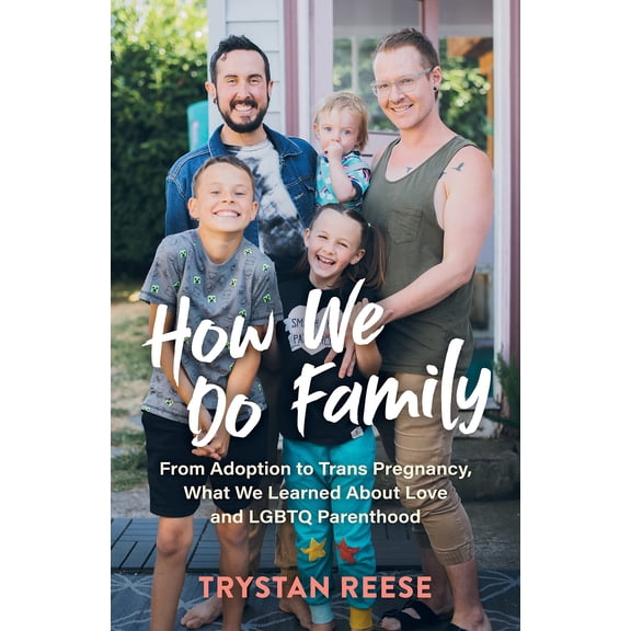 Pre-Owned How We Do Family: From Adoption to Trans Pregnancy, What We Learned about Love and LGBTQ Parenthood (Hardcover) 1615197567 9781615197569
