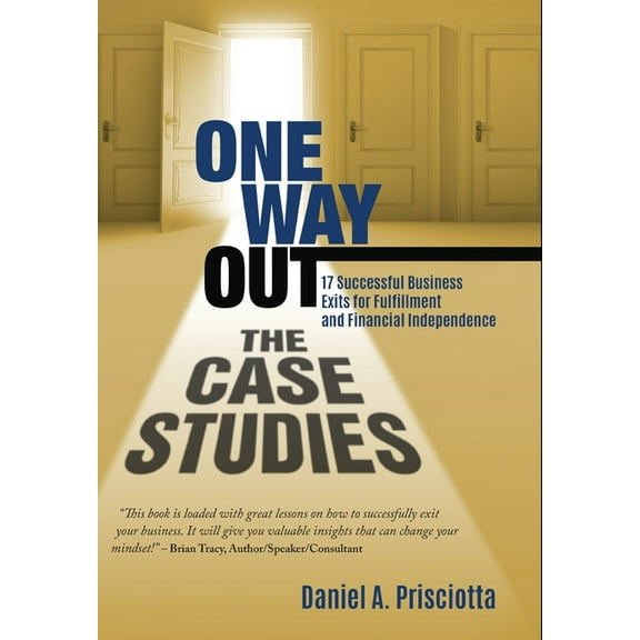 One Way Out - The Case Studies: 17 Successful Business Exits for Fulfillment and Financial Independence (Hardcover)