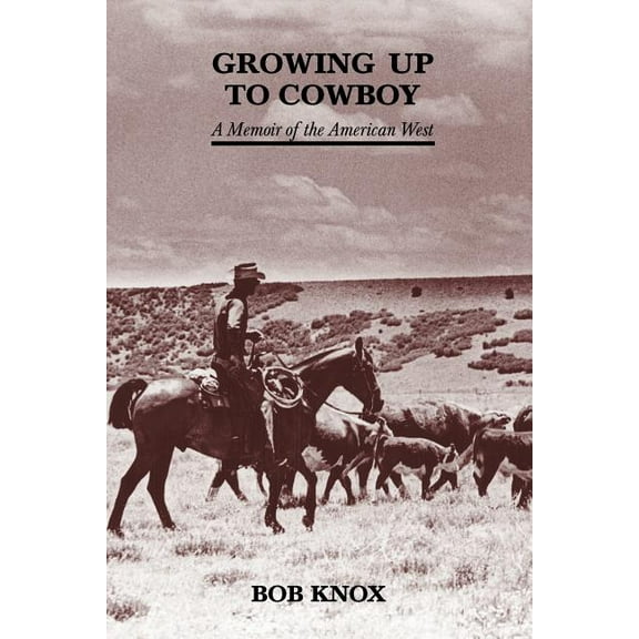 Growing Up to Cowboy: A Memoir of the American West, (Paperback)
