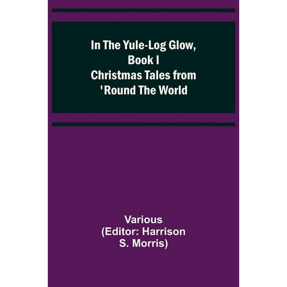 In the Yule-Log Glow, Book I Christmas Tales from 'Round the World, (Paperback)