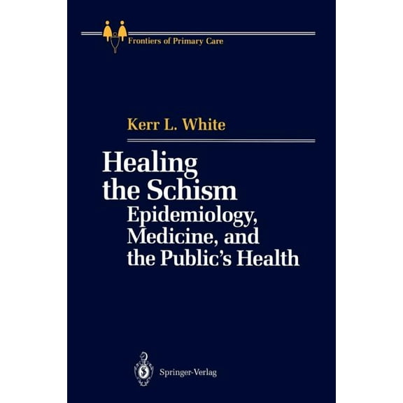 Frontiers of Primary Care Healing the Schism: Epidemiology, Medicine, and the Public's Health, (Paperback)