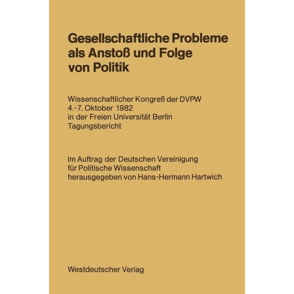 Gesellschaftliche Probleme ALS AnstoÃ Und Folge Von Politik: Wissenschaftlicher KongreÃ Der Dvpw 4.-7. Oktober 1982 in D, (Paperback)