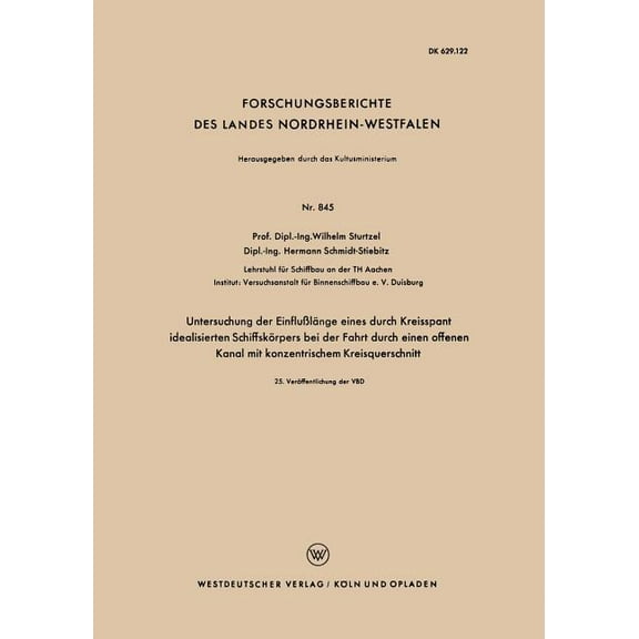 Forschungsberichte Des Landes Nordrhein- Untersuchung Der EinfluÃlÃ¤nge Eines Durch Kreisspant Idealisierten SchiffskÃ¶rpers Bei Der Fahrt Durch Einen Offenen Kana, Book 845, (Paperback)