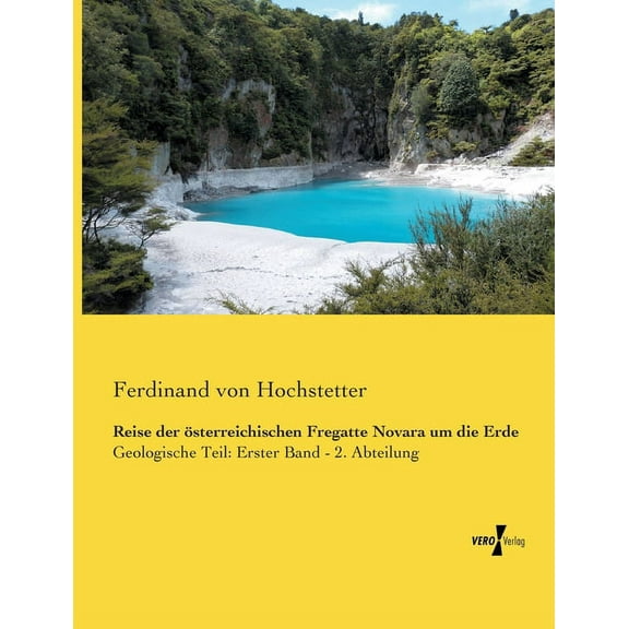 Reise der Ã¶sterreichischen Fregatte Novara um die Erde: Geologische Teil: Erster Band - 2. Abteilung, (Paperback)
