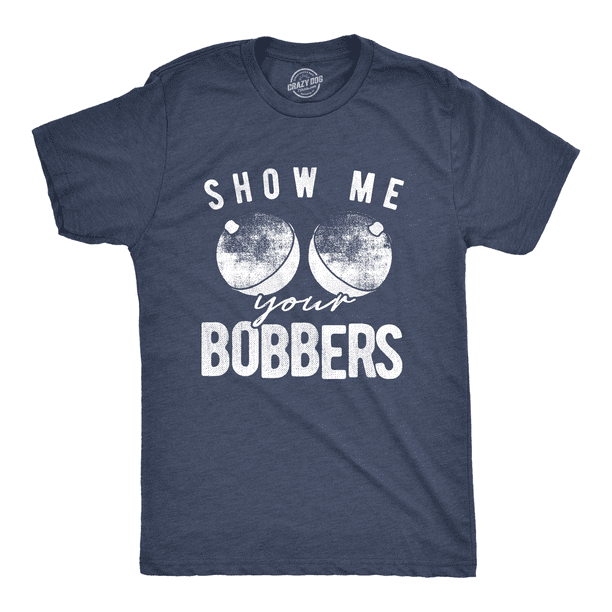 Men's Funny Show Me Your Bobbers T-Shirt Cool Fishing Tee (Heather