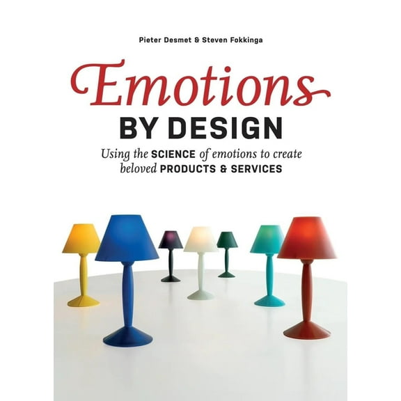 Emotions by Design: Using the Science of Emotions to Create Beloved Products and Services, (Paperback)