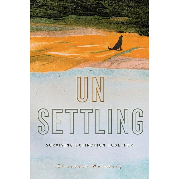 Unsettling: Surviving Extinction Together, (Hardcover)