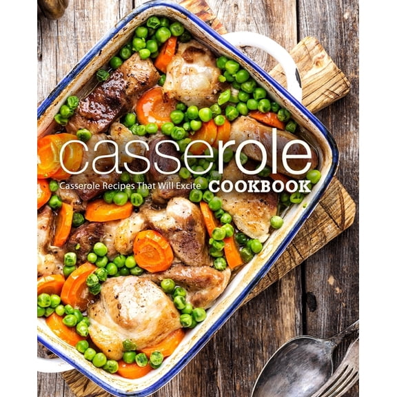 Casserole Cookbook: Casserole Recipes That Will Excite, (Paperback)