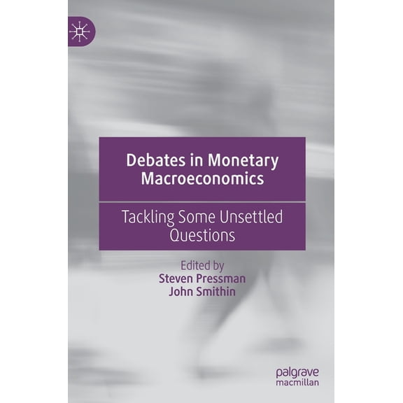 Debates in Monetary Macroeconomics: Tackling Some Unsettled Questions, (Hardcover)