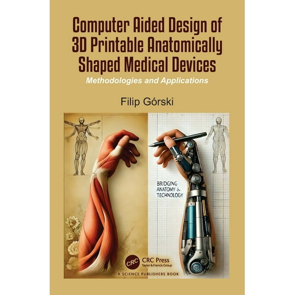 Computer Aided Design of 3D Printable Anatomically Shaped Medical Devices: Methodologies and Applications, (Hardcover)