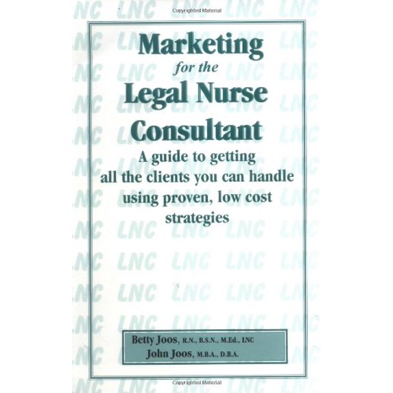 Pre-Owned Marketing for the Legal Nurse Consultant: A Guide to Getting All the Clients You Can Handle Using Proven, Lowcost Strategies (Paperback) 0967473004 9780967473000