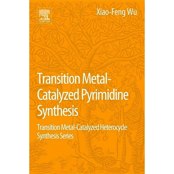 Transition Metal Catalyzed Pyrimidine, Pyrazine, Pyridazine and Triazine Synthesis: Transition Metal-Catalyzed Heterocyc, (Paperback)