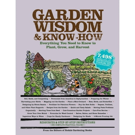 Garden Wisdom and Know-How : Everything You Need to Know to Plant, Grow, and Harvest
