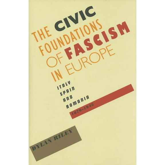 Civic Foundations of Fascism in Europe: Italy, Spain, and Romania, 1870-1945, (Hardcover)
