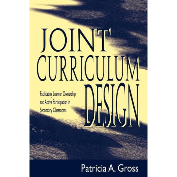 Joint Curriculum Design: Facilitating Learner Ownership and Active Participation in Secondary Classrooms, (Paperback)