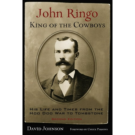 John Ringo, King of the Cowboys : His Life and Times from the Hoo Doo War to Tombstone, Second (Best Lines From Tombstone)