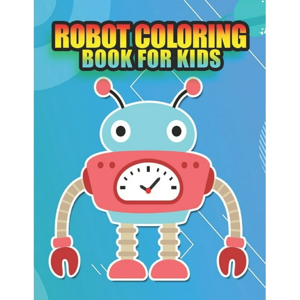 Download Robot Coloring Book For Kids Robot Coloring Book For Kids Jumbo Children Toddlers Crayons Adult Mini Girls And Boys Large 8 5 X 11 35 Coloring Pages Paperback Walmart Com Walmart Com