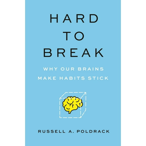 Hard to Break: Why Our Brains Make Habits Stick, (Hardcover)