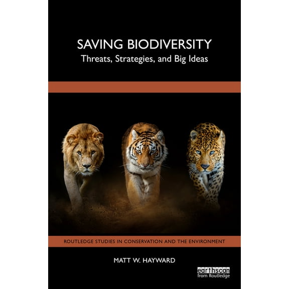 Routledge Studies in Conservation and th Saving Biodiversity: Threats, Strategies, and Big Ideas, (Paperback)