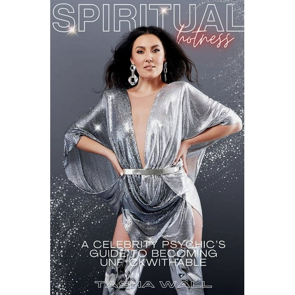 Spiritual Hotness: A Celebrity Psychic's Guide to Becoming Unf*ckwithable, (Hardcover)