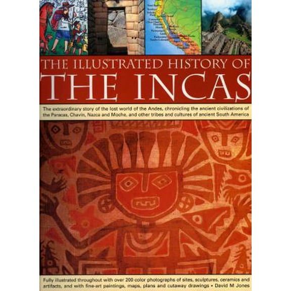Pre-Owned The Illustrated History of the Incas: The extraordinary story of the lost world of the Andes, chronicling the ancient civilizations of the Paracas, .... (Paperback) 1844763692 9781844763696