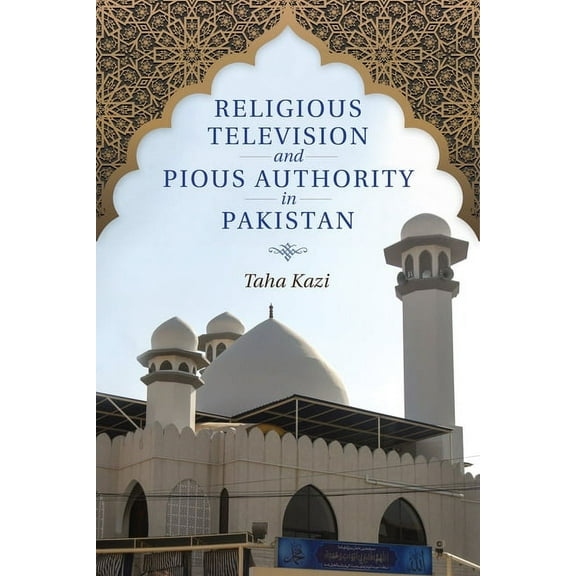Religious Television and Pious Authority in Pakistan, (Paperback)