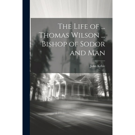 The Life of ... Thomas Wilson ... Bishop of Sodor and Man (Paperback)