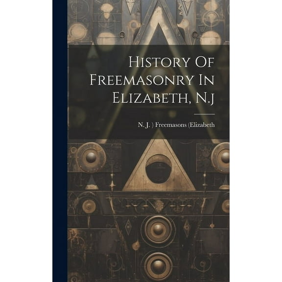 History Of Freemasonry In Elizabeth, N.j (Hardcover)