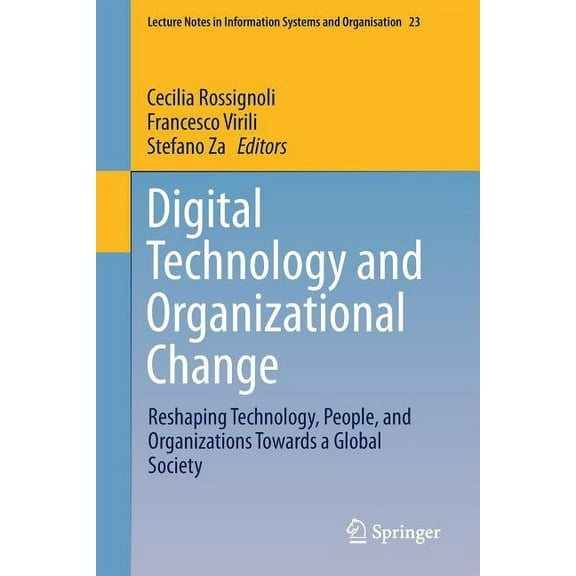 Lecture Notes in Information Systems and Digital Technology and Organizational Change: Reshaping Technology, People, and Organizations Towards a Global Society, Book 23, (Paperback)