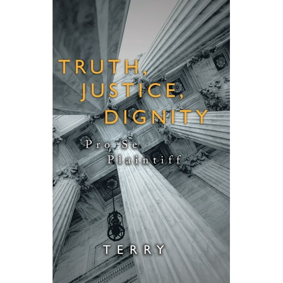 Truth, Justice, Dignity: Prose Plaintiff (Hardcover)