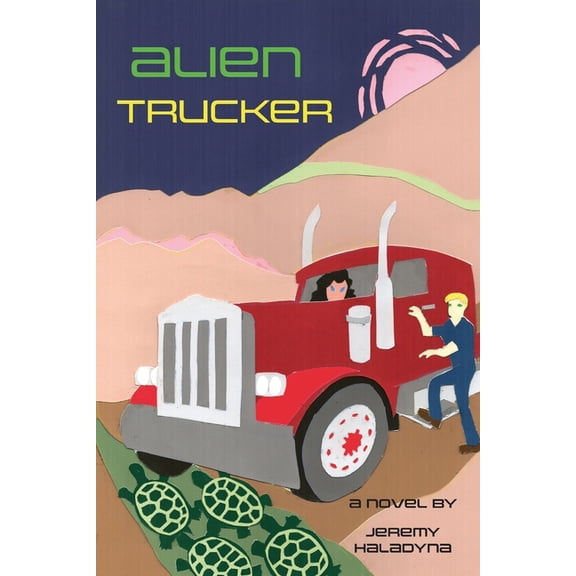 Alien Trucker: a novel by Jeremy Haladyna, (Paperback)