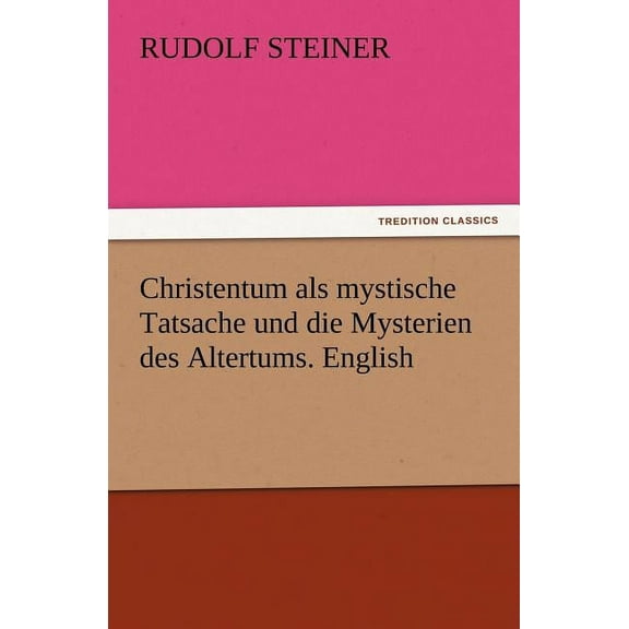 Christentum als mystische Tatsache und die Mysterien des Altertums. English (Paperback)