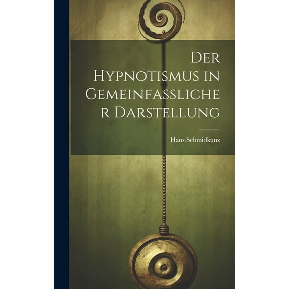 Der Hypnotismus in Gemeinfasslicher Darstellung (Hardcover)