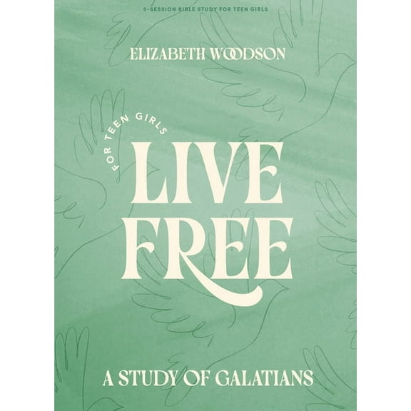 Live Free - Teen Girls' Bible Study Book: A Study of Galatians, (Paperback)