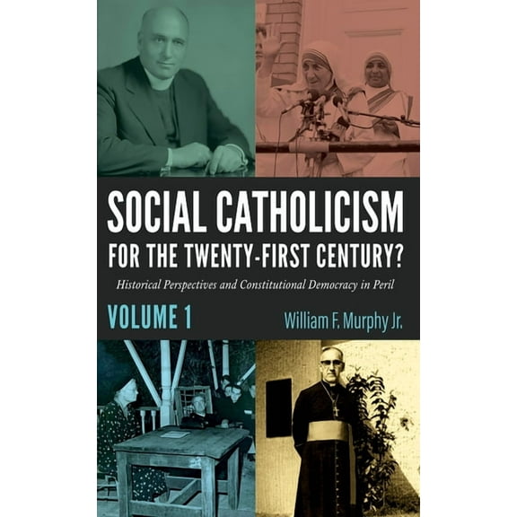 Social Catholicism for the Twenty-First Century?--Volume 1: Historical Perspectives and Constitutional Democracy in Peri, (Hardcover)