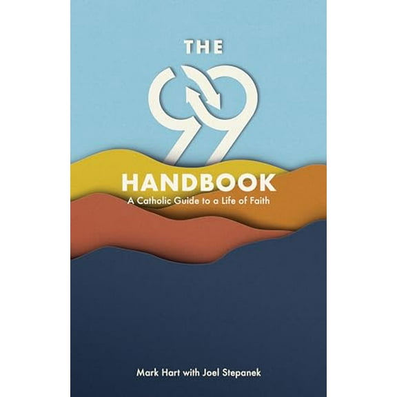 Pre-Owned The 99 Handbook: A Catholic Guide to a Life of Faith (Paperback) 1950784010 9781950784011