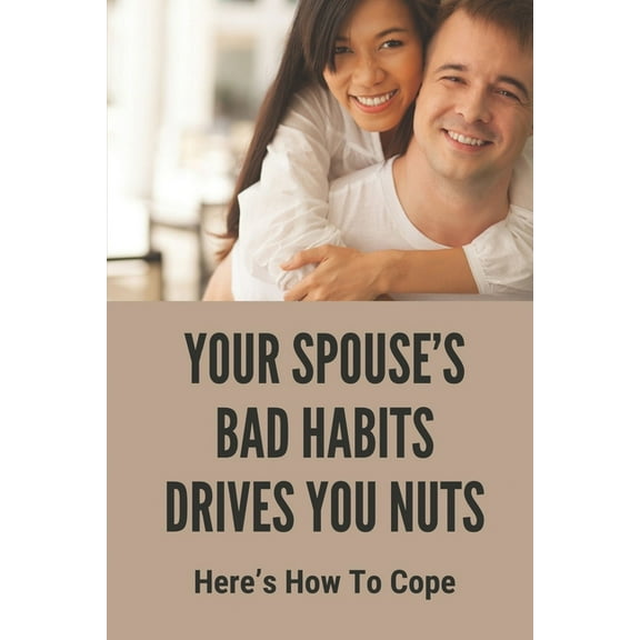Your Spouse's Bad Habits Drives You Nuts: Here's How To Cope: Negotiate With Spouse Book 2021, (Paperback)