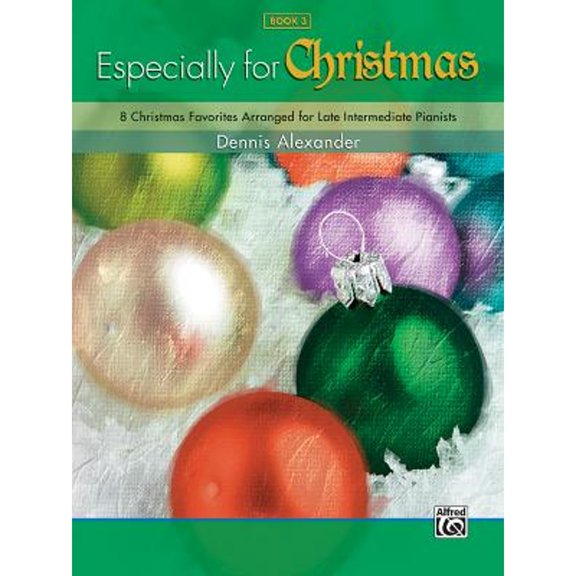 Especially for Christmas, Bk 3: 8 Christmas Favorites Arranged for Late Intermediate Pianists (Paperback) by Dennis Alexander