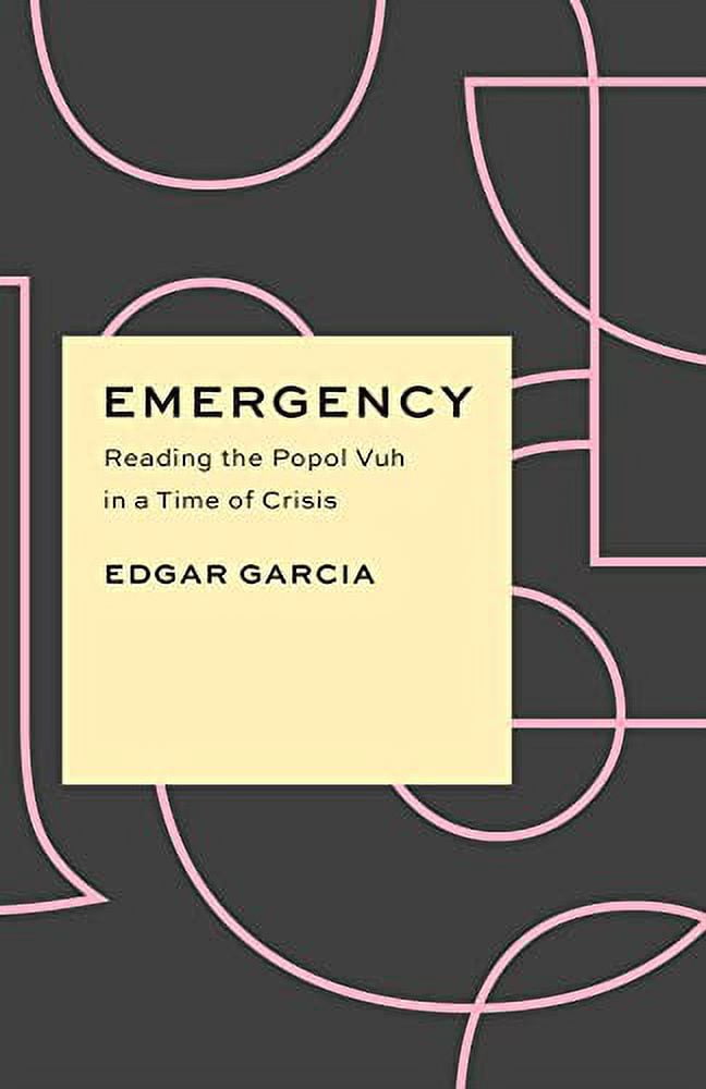 Critical Antiquities Emergency: Reading the Popol Vuh in a Time of Crisis, (Paperback)