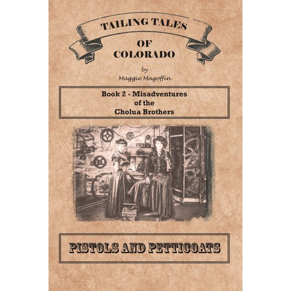 Pistols and Petticoats: Book 2 - Misadventures of the Cholua Brothers, (Paperback)