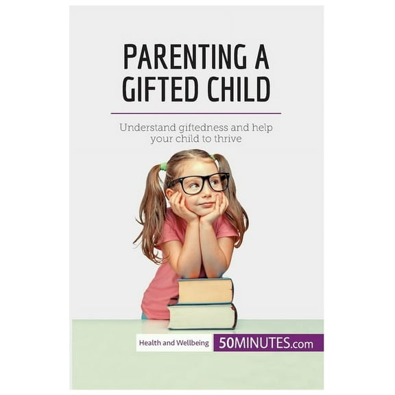 Parenting a Gifted Child: Understand giftedness and help your child to thrive, (Paperback)