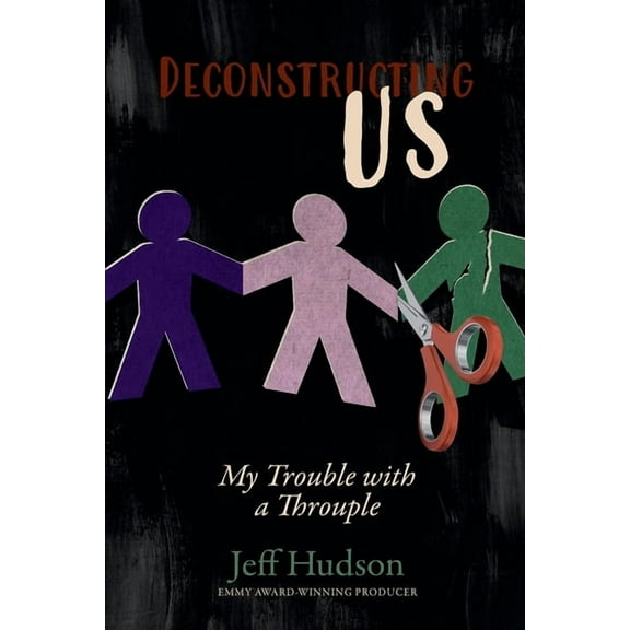 Deconstructing Us: My Trouble with a Throuple, (Paperback)