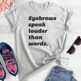 thumbnail image 2 of Eyebrows Speak Louder Than Words T-shirt, Unisex Women's Shirt, Sassy T-shirt, Snarky Shirt, Heather Ash, 3X-Large, 2 of 6