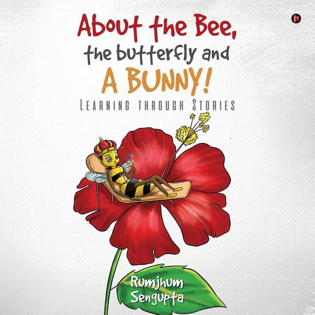 About the Bee the Butterfly and a Bunny!: Learning through Stories (Paperback)