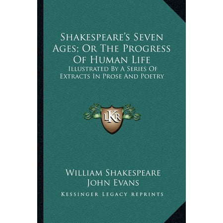 Shakespeare's Seven Ages; Or the Progress of Human Life : Illustrated by a Series of Extracts in Prose and Poetry -  William Shakespeare