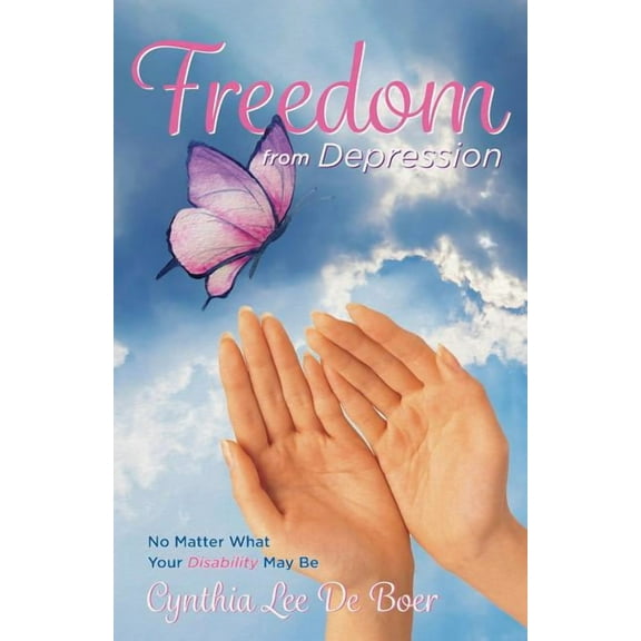 Freedom From Depression: No Matter What Your Disability May Be, (Paperback)