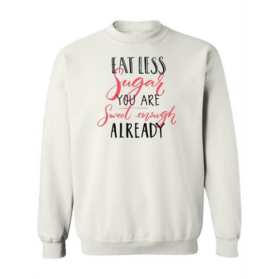 You Are Sweet Enough! Sweatshirt Women -Image by Shutterstock, Female Medium