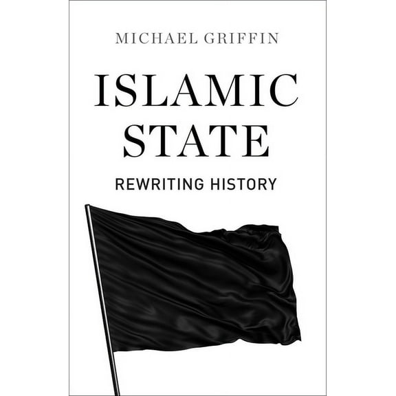 Islamic State : Rewriting History (Hardcover)