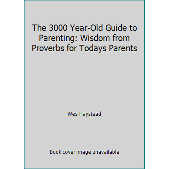 Pre-Owned The 3000 Year-Old Guide to Parenting: Wisdom from Proverbs for Todays Parents, 9780830715084, 0830715088, Paperback,